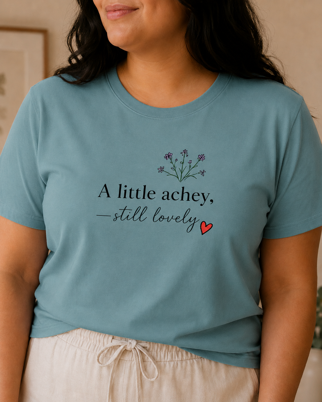 A Little Achey Still Lovely Tee