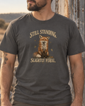 Still Standing. Slightly Feral. Tee