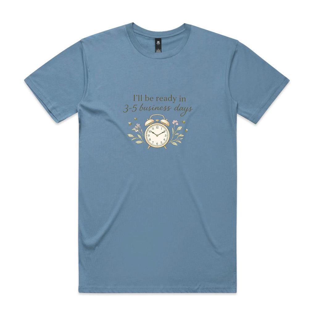 I'll Be Ready in 3-5 Business Days Tee