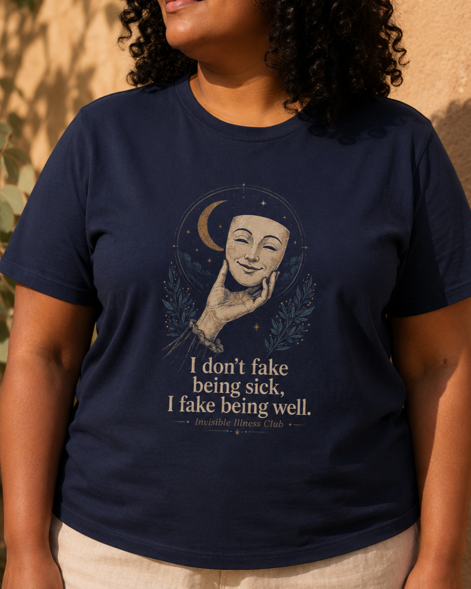 I Don’t Fake Being Sick, I Fake Being Well — Invisible Illness Tee