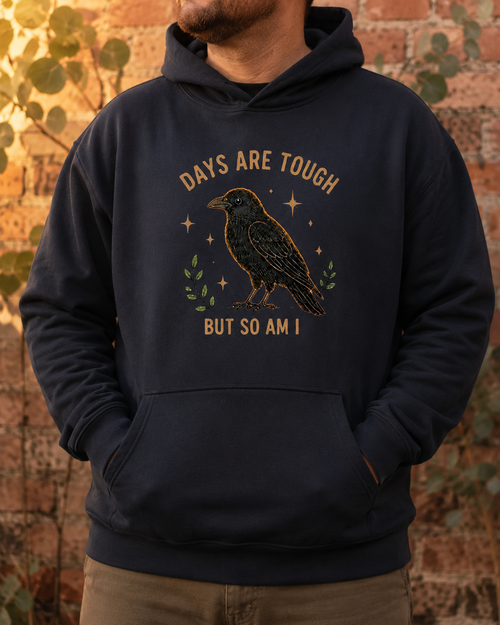 Days Are Tough, But So Am I Hoodie