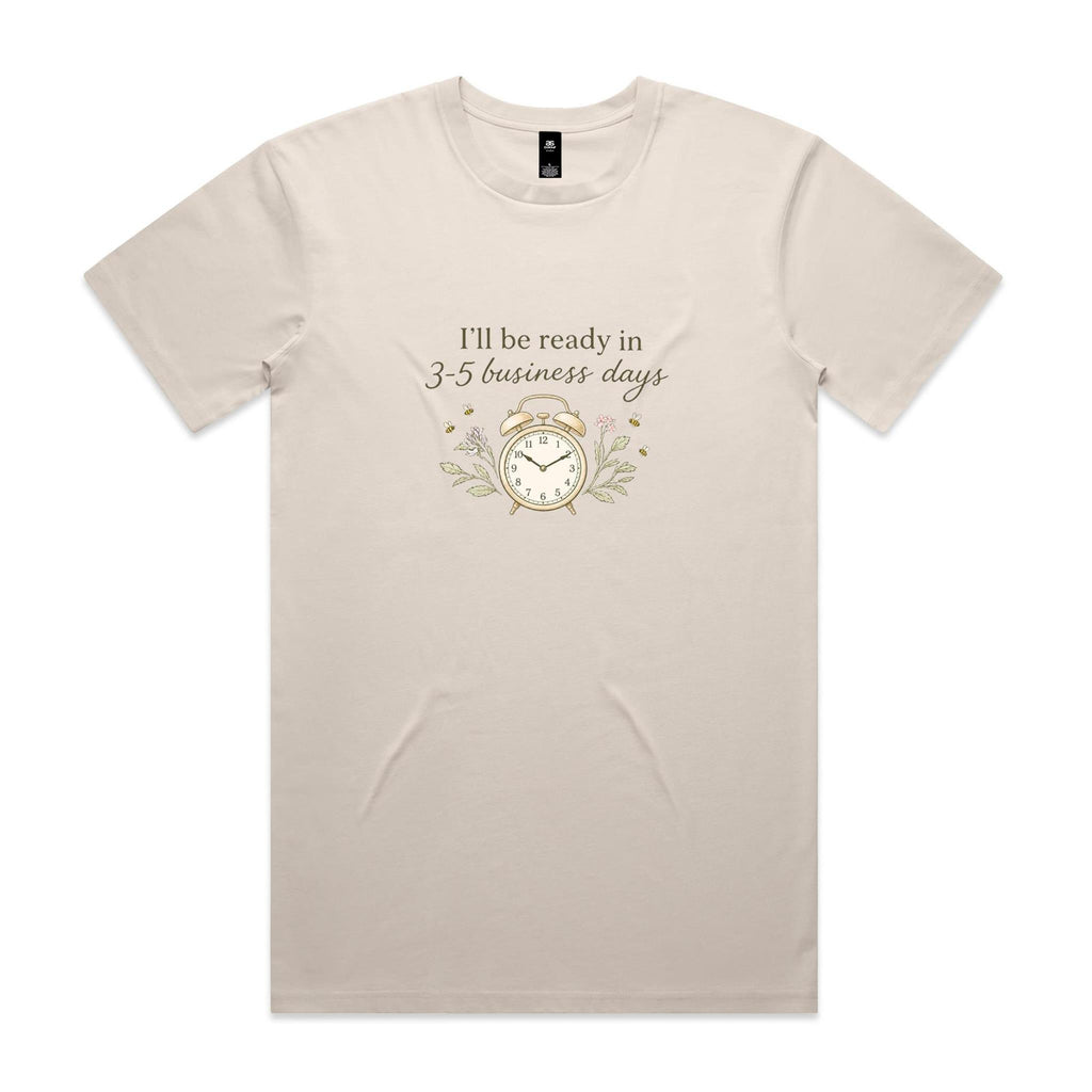 I'll Be Ready in 3-5 Business Days Tee
