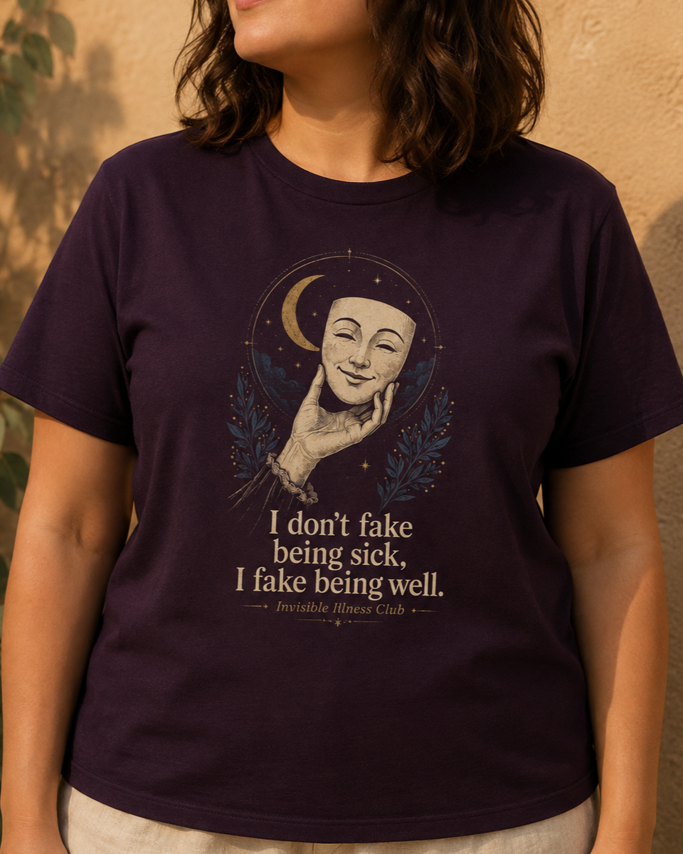 I Don’t Fake Being Sick, I Fake Being Well — Invisible Illness Tee