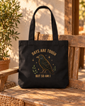 Days Are Tough, But So Am I — Tote