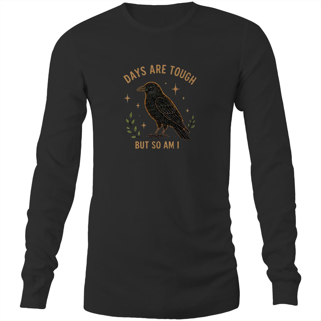 Days Are Tough But So Am I Long-Sleeve Tee