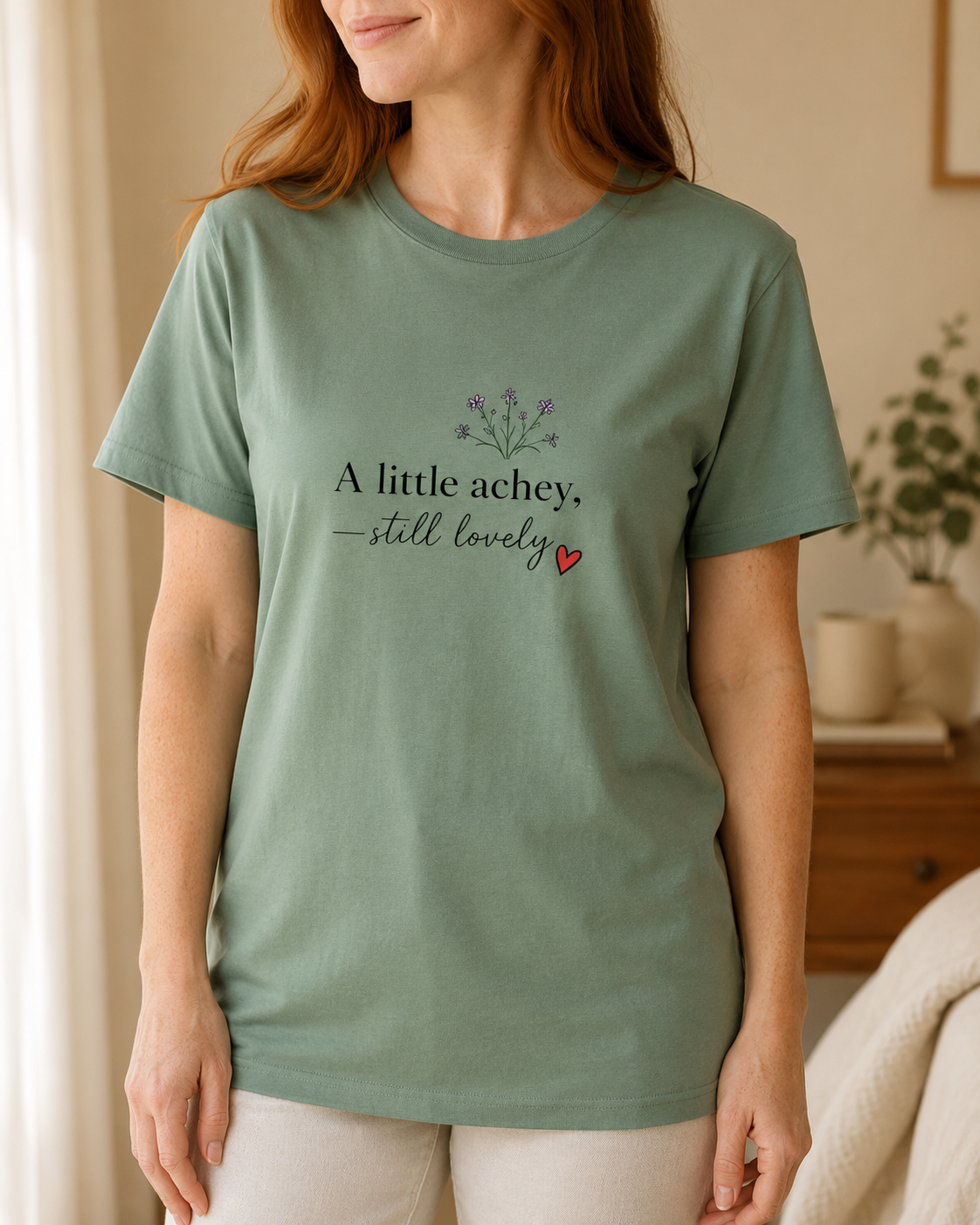 A Little Achey Still Lovely Tee