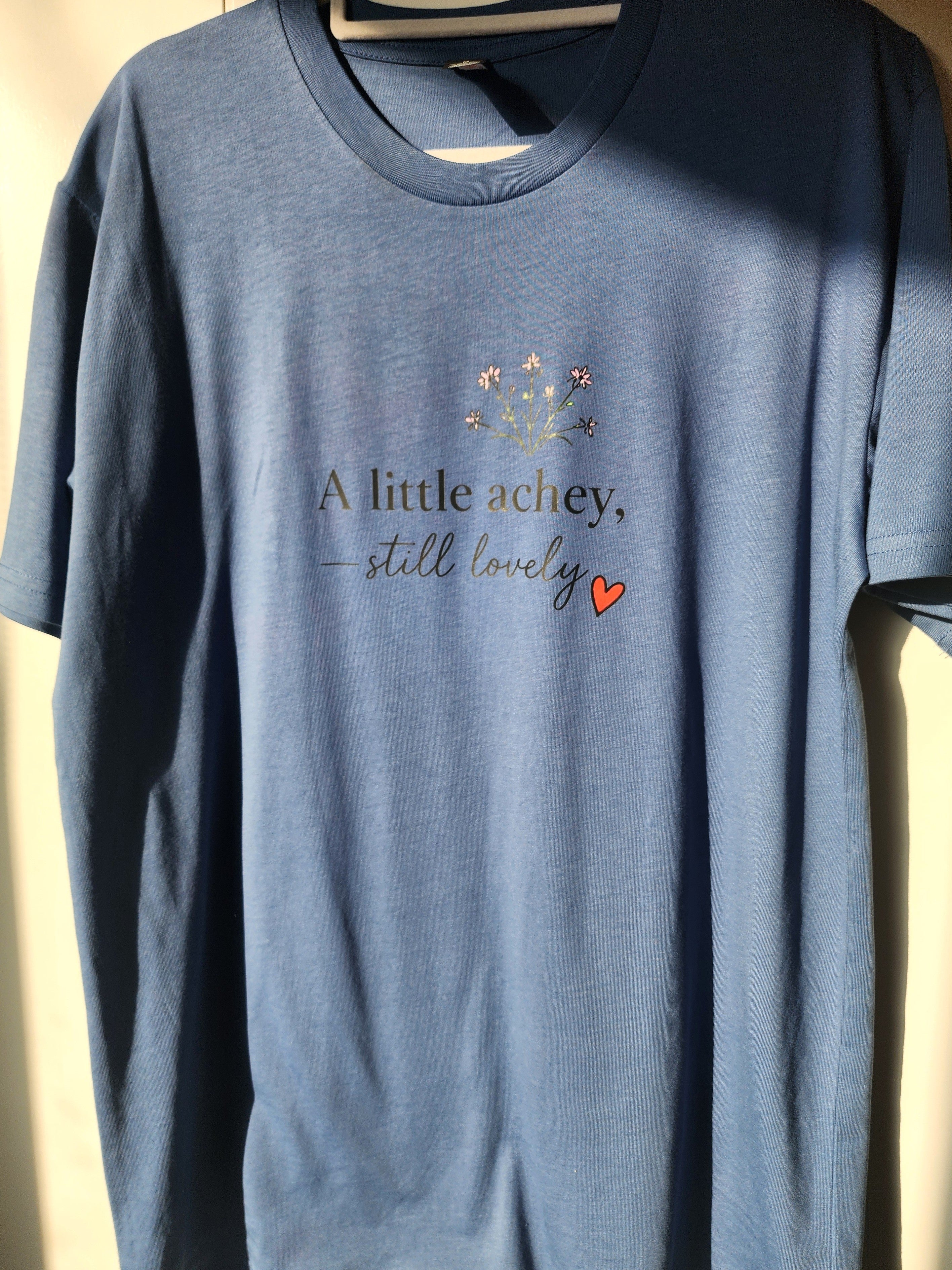 A Little Achey Still Lovely Tee