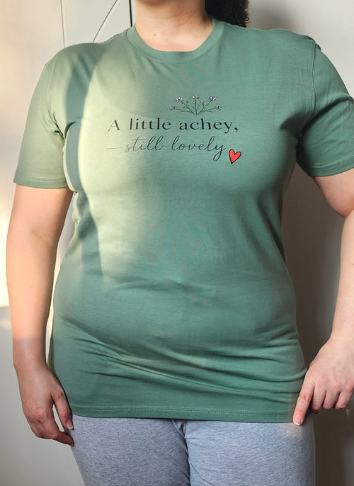 A Little Achey Still Lovely Tee