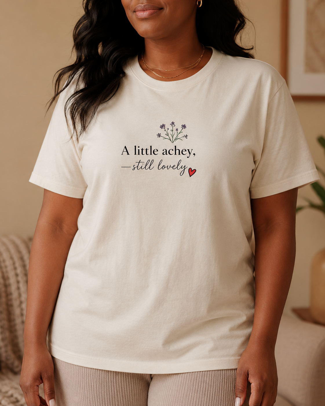 A Little Achey Still Lovely Tee