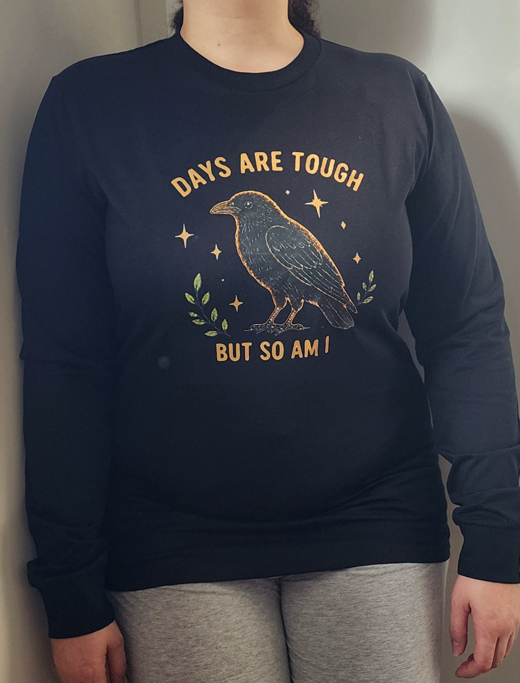 Days Are Tough But So Am I Long-Sleeve Tee