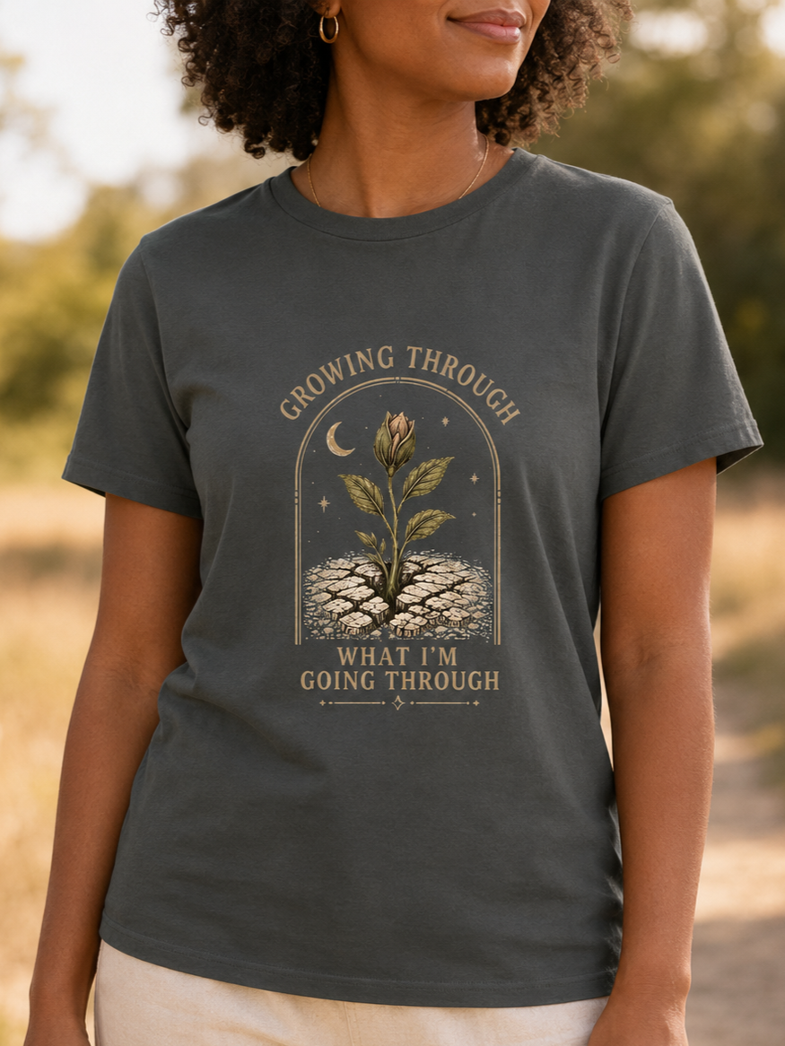 Growing Through What I’m Going Through Tee