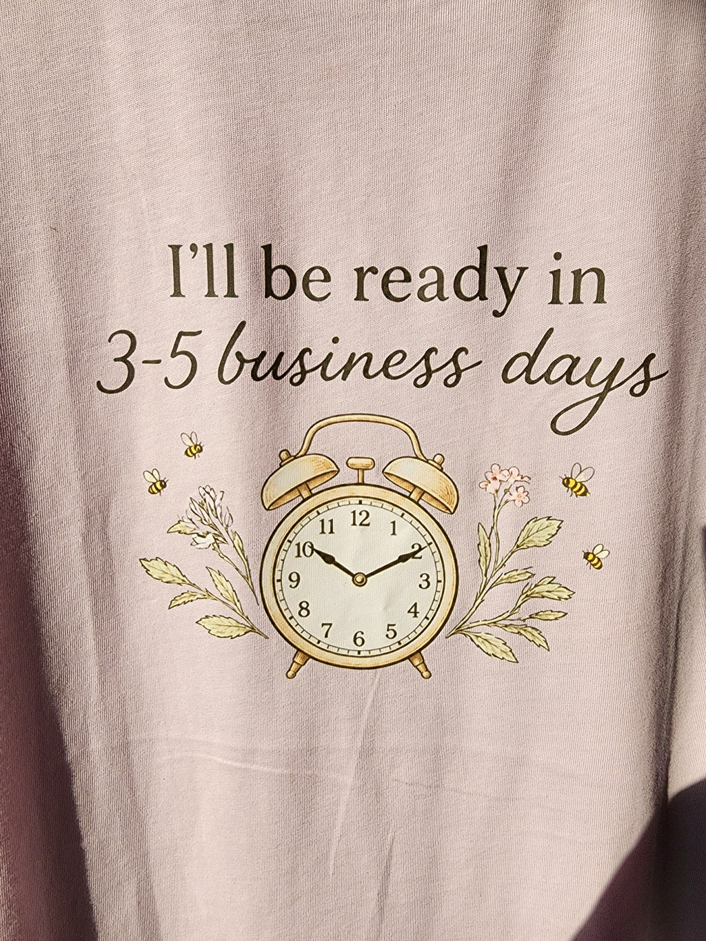 I'll Be Ready in 3-5 Business Days Tee