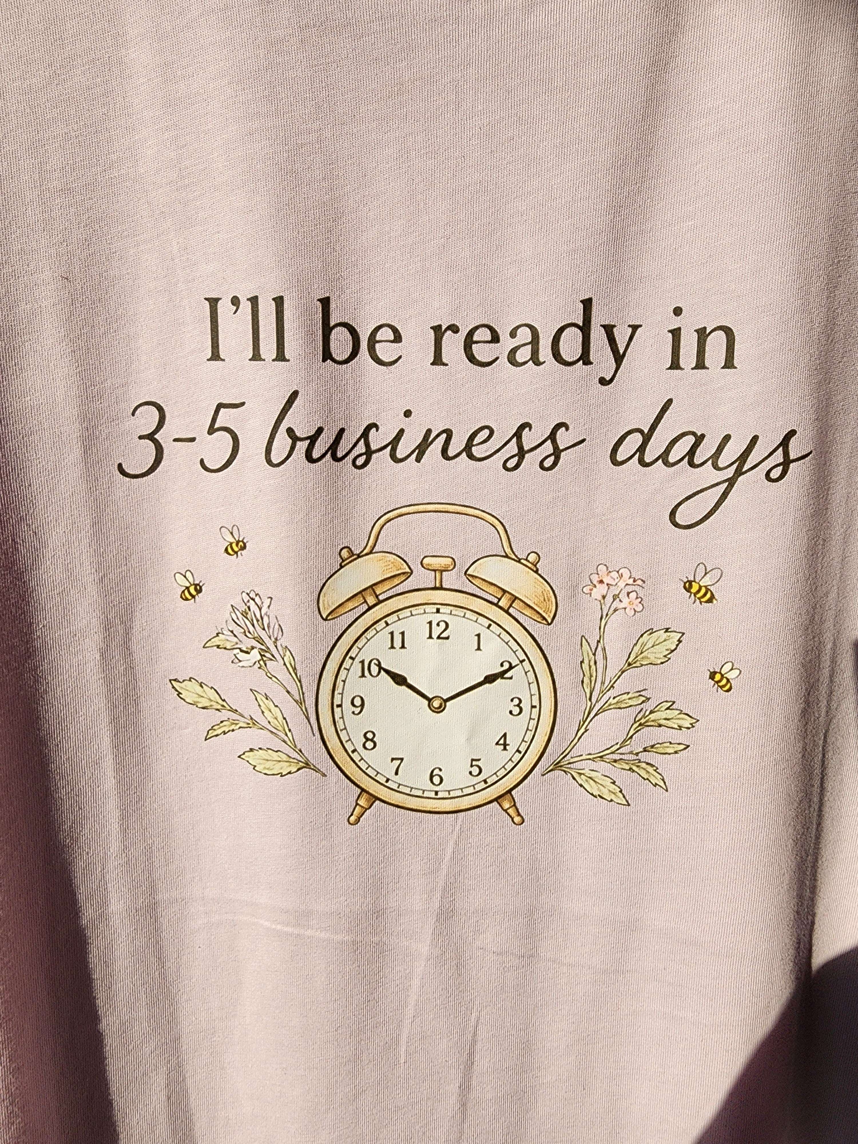 I'll Be Ready in 3-5 Business Days Tee