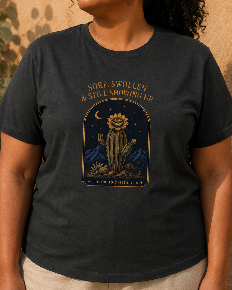 Sore, Swollen & Still Showing Up — Rheumatoid Arthritis Tee.