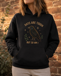 Days Are Tough, But So Am I Hoodie