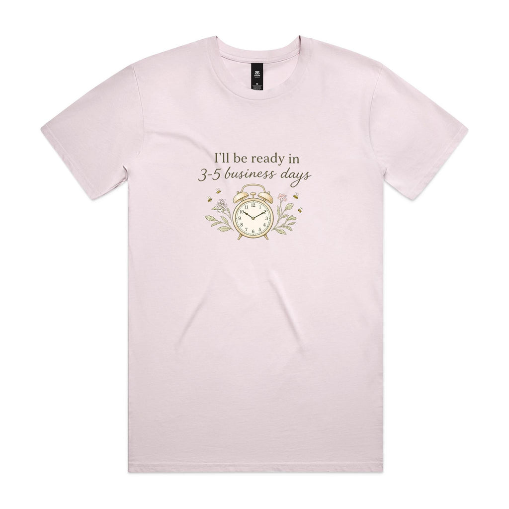 I'll Be Ready in 3-5 Business Days Tee