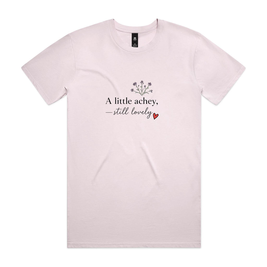 A Little Achey Still Lovely Tee